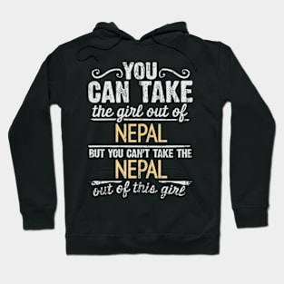 You Can Take The Girl Out Of Nepal But You Cant Take The Nepal Out Of The Girl Design - Gift for Nepalese With Nepal Roots Hoodie